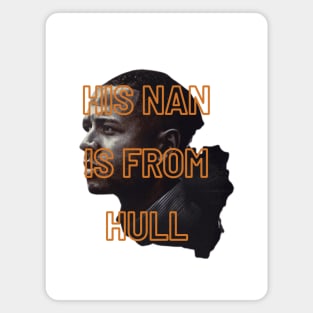 His Nan Is From Hull Unique Design Gift Ideas Evergreen Magnet